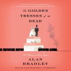 The Golden Tresses of the Dead: A Flavia de Luce Novel By Alan Bradley, Jayne Entwistle (Read by) Cover Image
