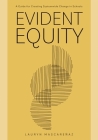 Evident Equity: A Guide for Creating Systemwide Change in Schools By Lauryn Mascareñaz Cover Image