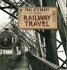 A Century of Railway Travel By Paul Atterbury Cover Image