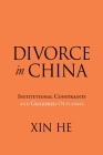 Divorce in China: Institutional Constraints and Gendered Outcomes By Xin He Cover Image