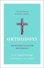 Orthodoxy: The Beloved Christian Masterpiece (The Essential Wisdom Library) By G. K. Chesterton, Jon M. Sweeney (Introduction by) Cover Image