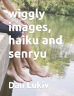 wiggly images, haiku and senryu Cover Image