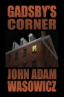 Gadsby's Corner By John Wasowicz Cover Image