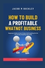 HOW TO BUILD A PROFITABLE WHATNOT BUSINESS (2024 Edition): Beginners Guide on How To Buy & Sell Anything On the Live Auction Reselling App Easily Cover Image