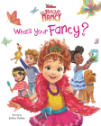Disney Junior Fancy Nancy: What's Your Fancy? By Krista Tucker, Disney Storybook Art Team (Illustrator) Cover Image