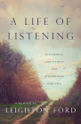 A Life of Listening: Discerning God's Voice and Discovering Our Own Cover Image