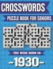 Crossword Puzzle Book For Seniors: You Were Born In 1930: Hours Of Fun Games For Seniors Adults And More With Solutions By E. D. Marling Ridma Cover Image