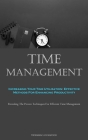 Time Management: Increasing Your Time Utilization: Effective Methods For Enhancing Productivity (Revealing The Proven Techniques For Ef By Norman Lockwood Cover Image