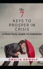 The 7 Keys to Prosper in Crisis: You may not have faith to go through that crisis but you must listen to God in that crisis By Amalia Odwolf Cover Image