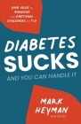 Diabetes Sucks AND You Can Handle It: Your Guide to Managing the Emotional Challenges of T1D By Cdces Mark Heyman Cover Image