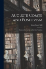 Auguste Comte and Positivism: Exhibited in the Life of Hai Ebn Yokdhan By John Stuart Mill Cover Image