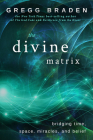 The Divine Matrix: Bridging Time, Space, Miracles, and Belief Cover Image