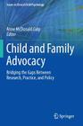 Child and Family Advocacy: Bridging the Gaps Between Research, Practice, and Policy (Issues in Clinical Child Psychology) By Anne McDonald Culp (Editor) Cover Image