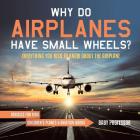 Why Do Airplanes Have Small Wheels? Everything You Need to Know About The Airplane - Vehicles for Kids Children's Planes & Aviation Books Cover Image