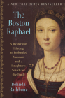 The Boston Raphael: A Mysterious Painting, an Embattled Museum, and a Daughter's Search for the Truth Cover Image