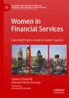 Women in Financial Services: Exploring Progress Towards Gender Equality (Palgrave MacMillan Studies in Banking and Financial Institut) Cover Image