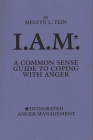 I.A.M.*: A Common Sense Guide to Coping with Anger Cover Image