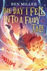 The Day I Fell into a Fairy Tale By Ben Miller, Daniela Jaglenka Terrazzini (Illustrator) Cover Image