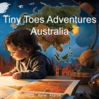 Tiny Toes Adventures Australia By Rafiel Aharoni Cover Image