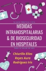 Medidas Intrahospitalarias & de Bioseguridad en Hospitales By Chiurillo Elías, Reyes Aura, Rodríguez Iris Cover Image