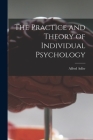 The Practice and Theory of Individual Psychology By Alfred 1870-1937 N. 79084973 Adler (Created by) Cover Image