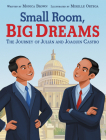 Small Room, Big Dreams: The Journey of Julián and Joaquin Castro Cover Image