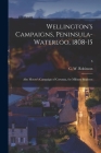 Wellington's Campaigns, Peninsula-Waterloo, 1808-15; Also Moore's Campaign of Corunna, for Military Students; 3 Cover Image