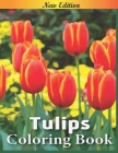 Tulips Coloring Book: An Adult Tulip Coloring Book Featuring Beautiful Tulip Designs For Flowers Lovers Relaxation By Tensec Publishing Cover Image