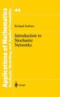 Introduction to Stochastic Networks (Stochastic Modelling and Applied Probability #44) By Richard Serfozo Cover Image