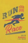 Run on your own race: 2020 Running Log Book, Runner's Daily Training Log Book 2020, 6'' x 9'' inches Cover Image