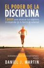 El poder de la disciplina: 7 pasos para alcanzar tus objetivos sin depender de tu motivación ni de tu fuerza de voluntad By Daniel J. Martin Cover Image