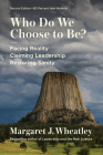 Who Do We Choose To Be?, Second Edition: Facing Reality, Claiming Leadership, Restoring Sanity By Margaret J. Wheatley Cover Image