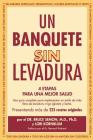 Un Banquete Sin Levadura: 4 Etapas Para Una Mejor Salud By Bruce Semon M. D. Ph. D., Lori Kornblum, Spanish Translations Usa (Translator) Cover Image