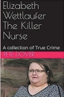 Elizabeth Wettlaufer The Killer Nurse By Pete Dover Cover Image
