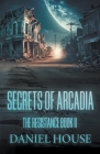 The Secrets of Arcadia By Daniel House Cover Image