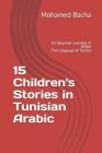 15 Children's Stories in Tunisian Arabic: For Beginner Learners of DERJA The Language of Tunisia By Mohamed Bacha Cover Image