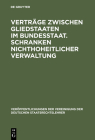 Verträge zwischen Gliedstaaten im Bundesstaat. Schranken nichthoheitlicher Verwaltung By Hans Schneider (Contribution by), Wilfried Schaumann (Contribution by), Walter Mallmann (Contribution by) Cover Image