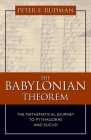 The Babylonian Theorem: The Mathematical Journey to Pythagoras and Euclid By Peter S. Rudman Cover Image