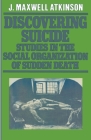 Discovering Suicide: Studies in the Social Organisation of Sudden Death Cover Image