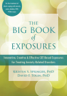 The Big Book of Exposures: Innovative, Creative, and Effective Cbt-Based Exposures for Treating Anxiety-Related Disorders By Kristen S. Springer, David F. Tolin Cover Image