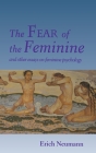 The Fear of the Feminine: And Other Essays on Feminine Psychology (Works by Erich Neumann #12) Cover Image