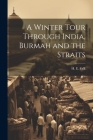 A Winter Tour Through India, Burmah and the Straits By H. E. Falk Cover Image