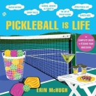 Pickleball Is Life: The Complete Guide to Feeding Your Obsession By Erin McHugh, Jer Adrianne Lelliott (Read by) Cover Image
