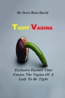 Tight Vagina: Exclusive Factors That Causes The Vagina Of A Lady To Be Tight By Steve Ross David Cover Image
