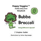 Bubba Broccoli Storybook 2: Being Different Is Special! (Happy Veggies Healthy Eating Storybook Series) By J. Stephen Sadler, Hatice Bayramoglu (Illustrator) Cover Image