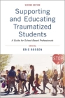 Supporting and Educating Traumatized Students: A Guide for School-Based Professionals By Eric Rossen (Editor) Cover Image