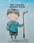 Big J and the Hockey Stick By Lynn Gale, Jenn Anderson (Illustrator) Cover Image