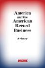 America and the American Record Business: A History Cover Image