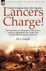 Three Cheers for the Queen-Lancers Charge! the Experiences of a Sergeant of 16th Queen's Lancers in Afghanistan, the Gwalior War, the First Sikh War a By W. J. Gould Cover Image