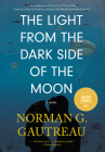 The Light from the Dark Side of the Moon: A Novel By Norman G. Gautreau Cover Image